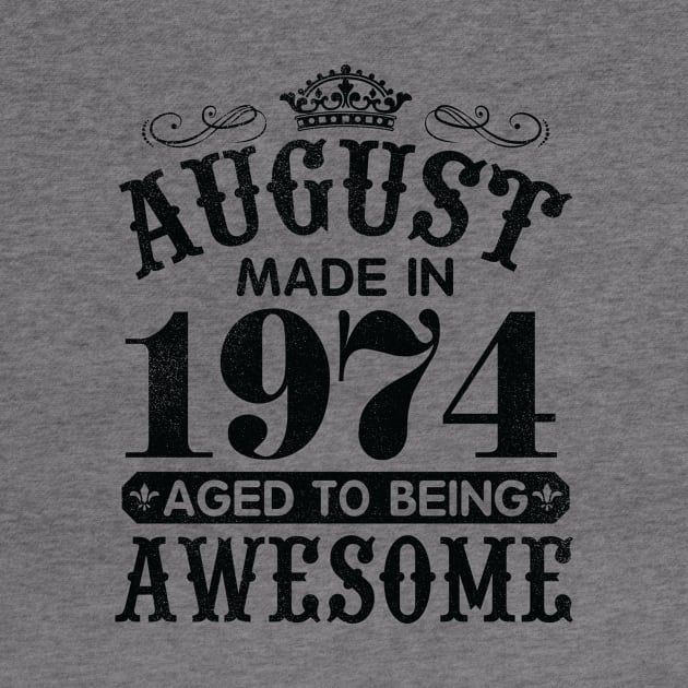 August Made In 1974 Aged To Being Awesome Happy Birthday 46 Years Old To Me You Papa Daddy Son by Cowan79